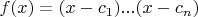 $f(x)=(x-c_1)...(x-c_n)$
