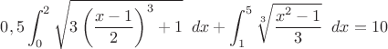 $0,5\displaystyle\int_0^2\sqrt{3\left(\dfrac{x-1}{2}\right)^3+1}\;\;dx+\displaystyle\int_1^5\sqrt[3]{\dfrac{x^2-1}{3}}\;\;dx=10$