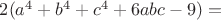 $2(a^4 + b^4 + c^4 + 6abc - 9) =$