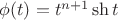 $\phi(t)=t^{n+1}\sh{t}$