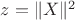 $z=\|X\|^2$