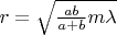 $r=\sqrt{\frac {ab}{a+b}m\lambda}$
