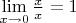 $\lim\limits_{x \to 0} \frac{x}{x} = 1$