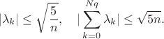 $$
|\lambda_k| \le \sqrt{\frac{5}{n}}, \quad |\sum_{k=0}^{N q}\lambda_k| \le \sqrt{5n}.
$$