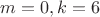 $m=0,k=6$