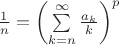 $\frac{1}{n} = \left(\sum\limits_{k=n}^{\infty} \frac{a_k}{k}\right)^p$