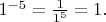 $1^{-5}=\frac1{1^5}=1.$