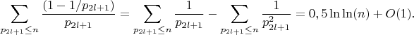 $$\sum_{p_{2l+1} \leq n} \frac {(1-1/p_{2l+1})}{p_{2l+1}}=\sum_{p_{2l+1} \leq n} \frac {1}{p_{2l+1}}-\sum_{p_{2l+1} \leq n} \frac {1}{p^2_{2l+1}}=0,5\ln\ln(n)+O(1).$$