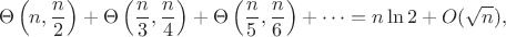 $$\Theta\left(n, \frac{n}{2}\right)+\Theta\left(\frac{n}{3}, \frac{n}{4}\right)+\Theta\left(\frac{n}{5}, \frac{n}{6}\right)+\dots=n\ln 2+O(\sqrt{n}),$$
