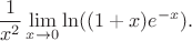 $$\frac{1}{x^2}\lim_{x \to 0}\ln ((1+x)e^{-x}).$$