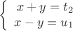 $$\left\{
\begin{array}{rcl}
x+y=t_2 \\
x-y=u_1 \\
\end{array}
$$