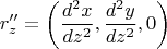 $$r''_z=\left(\frac{d^2x}{dz^2},\frac{d^2y}{dz^2},0\right)$$