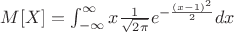 $M[X]=\int^{\infty}_{-\infty}x \frac {1} {\sqrt{ 2\pi}} e^{-\frac {(x-1)^2} {2}}dx$