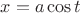$x=a \cos t$