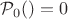 ${\cal P}_0(А)=0$