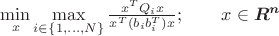 $\min\limits_{x}\max\limits_{i\in \left\lbrace 1, \dots, N\right\rbrace}\frac{x^T Q_i x}{x^T (b_i b_i^T) x};\qquad x\in\boldsymbol{R^n}$