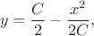 $$y = \frac{C}{2} - \frac{x^2}{2C},$$