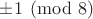 $\pm1\pmod8$