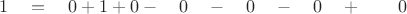 $ \quad 1 \quad = \quad 0  + 1 +  0  -  \quad 0 \quad - \quad 0 \quad - \quad 0 \quad + \quad \quad 0 $