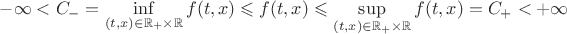 $-\infty<C_-=\inf\limits_{(t,x)\in \mathbb{R}_+\times \mathbb{R}}f(t,x)\leqslant f(t,x)\leqslant\sup\limits_{(t,x)\in \mathbb{R}_+\times \mathbb{R}}f(t,x)=C_+<+\infty$
