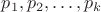 $p_1,p_2,\ldots,p_k$