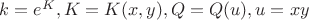 $k=e^K,K=K(x,y), Q=Q(u), u=xy$