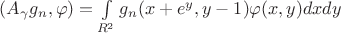 $(A_{\gamma}g_n,\varphi)=\int\limits_{R^2}g_n(x+e^y,y-1)\varphi(x,y)dxdy$
