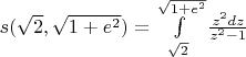 $s(\sqrt{2},\sqrt{1+e^{2}}) = \int\limits_{\sqrt{2}}^{\sqrt{1+e^{2}}}\frac{z^{2}dz}{z^{2}-1}}$