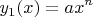 $$y_{1}(x)=ax^{n}