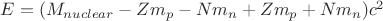$E=(M_{nuclear}-Zm_{p}-Nm_{n}+Zm_{p}+Nm_{n})c^2$