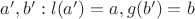$a', b': l(a')=a, g(b')=b$