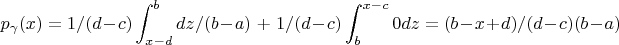 $$p_\gamma(x) =  1/(d - c) \int_{x - d}^{b} dz/(b - a) \ + \ 1/(d - c) \int_{b}^{x - c} 0dz = (b - x + d)/(d - c)(b - a)$$