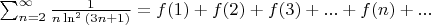 $\sum_{n=2}^{\infty}\frac{1}{n \ln^2{(3n+1)}}=f(1)+f(2)+f(3)+...+f(n)+...$