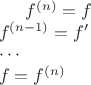 $f^{(n)}=f\\ f^{(n-1)}=f' \\\cdots\\f=f^{(n)} $ $f^{(n)}=f\\ f^{(n-1)}=f' \\\cdots\\f=f^{(n)} $