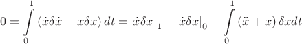 $$0 = \int\limits_0^1 {\left( {\dot x\delta \dot x - x\delta x} \right)dt}  = \left. {\dot x\delta x} \right|_1  - \left. {\dot x\delta x} \right|_0  - \int\limits_0^1 {\left( {\ddot x + x} \right)\delta xdt} $$