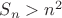 $S_n>n^2$