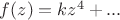 $f(z) = kz^4 +...$