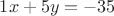 $1x+5y=-35$