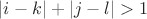 $|i-k|+|j-l| > 1$