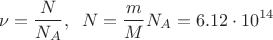\[
\nu  = \frac{N}
{{N_A }},\;\;N = \frac{m}
{M}N_A = 6.12 \cdot 10^{14} \]