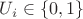 $U_i\in \left\{0,1\right\}$