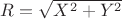 $R=\sqrt{X^2+Y^2}$
