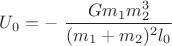$U_{0} = -$\dfrac{Gm_{1}m_{2}^{3}}{(m_{1}+m_{2})^{2}l_{0}}$ $U_{0} = -$\dfrac{Gm_{1}m_{2}^{3}}{(m_{1}+m_{2})^{2}l_{0}}$
