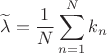 $$\[\widetilde{\lambda }=\frac{1}{N}\sum\limits_{n=1}^{N}{{{k}_{n}}}\]$$