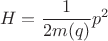 $$H=\frac{1}{2m(q)} p^2$$