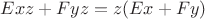 $Exz+Fyz=z(Ex+Fy)$ $Exz+Fyz=z(Ex+Fy)$