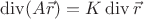 $\operatorname{div}(A \vec{r})=K\operatorname{div} \vec{r}$ $\operatorname{div}(A \vec{r})=K\operatorname{div} \vec{r}$