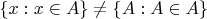 $\{x: x \in A\} \neq \{A: A \in A\}$