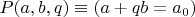 $P(a,b,q) \equiv (a + qb = a_0)$
