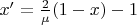 $x' = \frac {2}{\mu} (1 - x) -1$